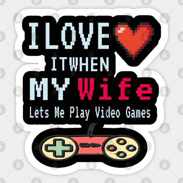 I love it When My Wife Lets Me Play Video Games Sticker by ArtfulDesign